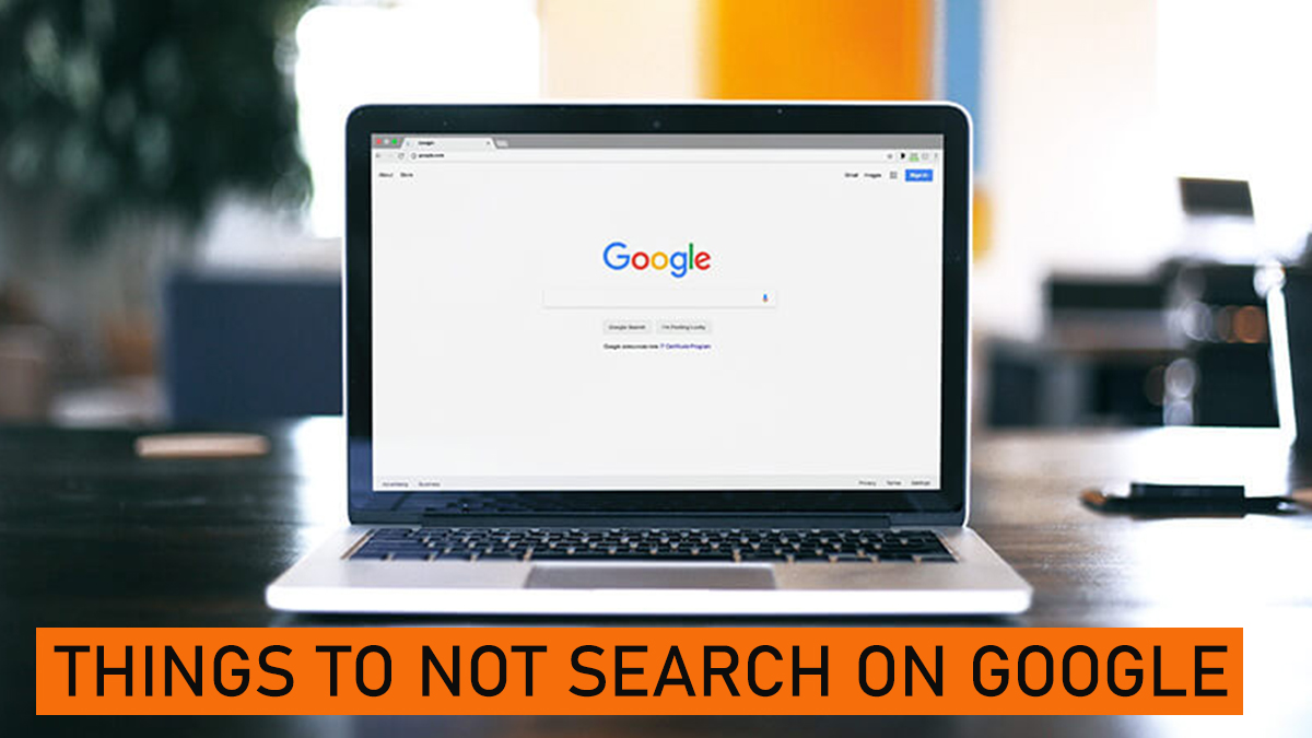 5 Things You should Never search on Google - Maven Buzz